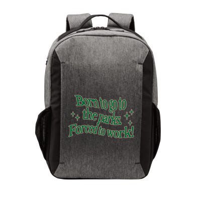 Shopsageandsprout Born To Go To The Parks Forced To Work Vector Backpack