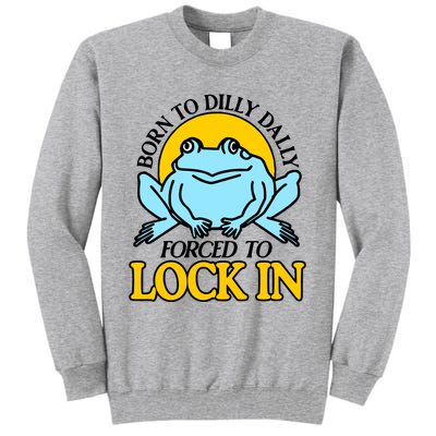 Shitheadsteve Born To Dilly Dally Frog Forced To Lock In New Tall Sweatshirt