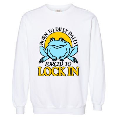 Shitheadsteve Born To Dilly Dally Frog Forced To Lock In New Garment-Dyed Sweatshirt