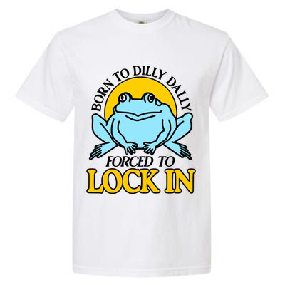 Shitheadsteve Born To Dilly Dally Frog Forced To Lock In New Garment-Dyed Heavyweight T-Shirt