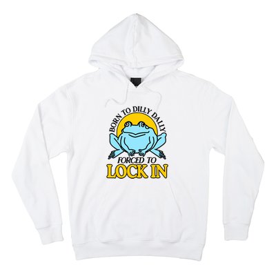 Shitheadsteve Born To Dilly Dally Frog Forced To Lock In New Hoodie