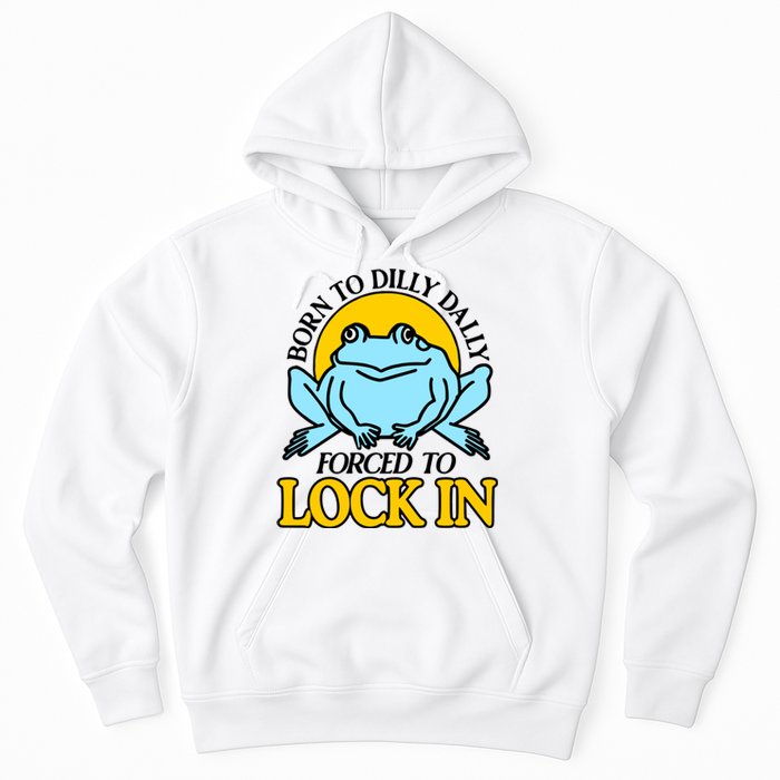 Shitheadsteve Born To Dilly Dally Frog Forced To Lock In New Hoodie