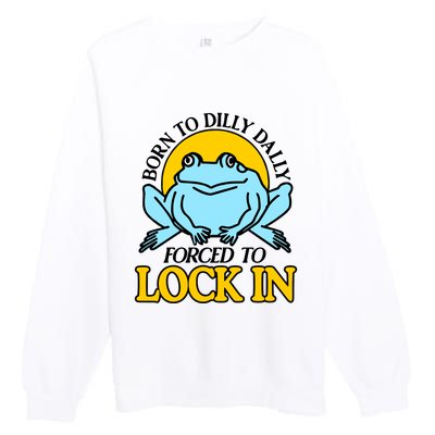 Shitheadsteve Born To Dilly Dally Frog Forced To Lock In New Premium Crewneck Sweatshirt