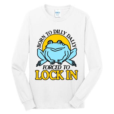 Shitheadsteve Born To Dilly Dally Frog Forced To Lock In New Tall Long Sleeve T-Shirt