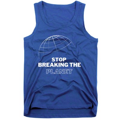 Stop Breaking The Planet Save The Planet Cute Gift Tank Top