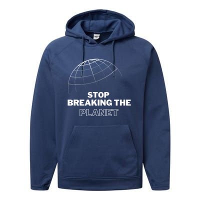 Stop Breaking The Planet Save The Planet Cute Gift Performance Fleece Hoodie