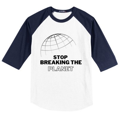 Stop Breaking The Planet Save The Planet Cute Gift Baseball Sleeve Shirt