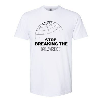 Stop Breaking The Planet Save The Planet Cute Gift Softstyle CVC T-Shirt