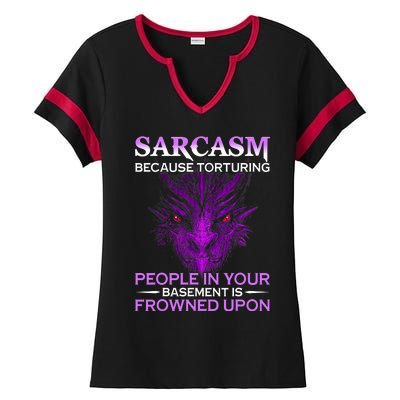 Sarcasm Because Torturing People In Your Basement Is Frowned Ladies Halftime Notch Neck Tee