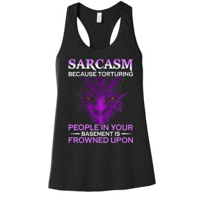 Sarcasm Because Torturing People In Your Basement Is Frowned Women's Racerback Tank