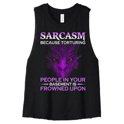 Sarcasm Because Torturing People In Your Basement Is Frowned Women's Racerback Cropped Tank