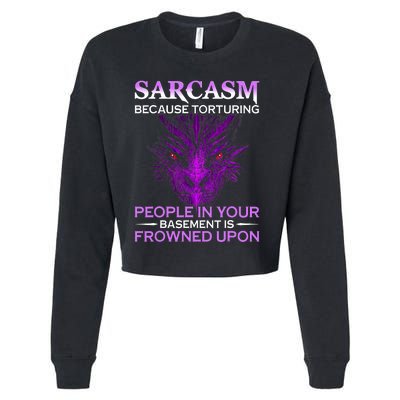 Sarcasm Because Torturing People In Your Basement Is Frowned Cropped Pullover Crew