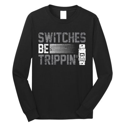 Switches Be Trippin Voltage Lineman Circuit Cable Long Sleeve Shirt