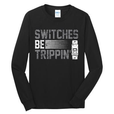 Switches Be Trippin Voltage Lineman Circuit Cable Tall Long Sleeve T-Shirt