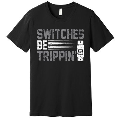 Switches Be Trippin Voltage Lineman Circuit Cable Premium T-Shirt