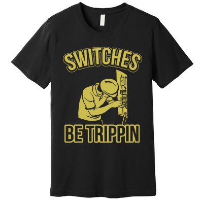 Switches Be Trippin Funny Master Electrician Fuse Box Premium T-Shirt