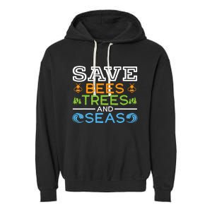 Save Bees Trees And Seas Earth Day Environmentalist Ocean Garment-Dyed Fleece Hoodie