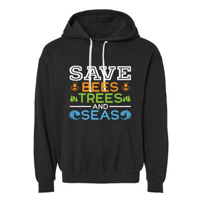 Save Bees Trees And Seas Earth Day Environmentalist Ocean Garment-Dyed Fleece Hoodie
