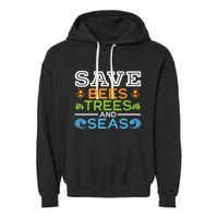 Save Bees Trees And Seas Earth Day Environmentalist Ocean Garment-Dyed Fleece Hoodie
