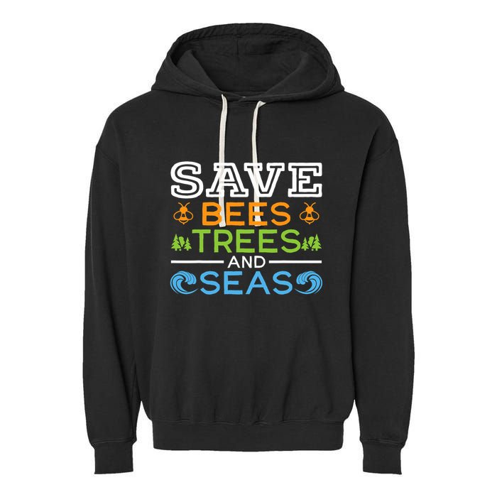 Save Bees Trees And Seas Earth Day Environmentalist Ocean Garment-Dyed Fleece Hoodie