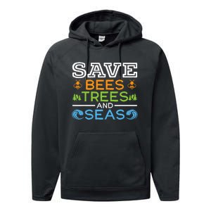 Save Bees Trees And Seas Earth Day Environmentalist Ocean Performance Fleece Hoodie