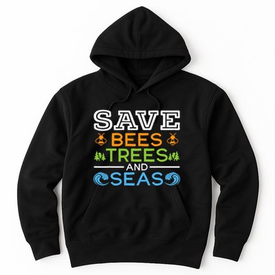 Save Bees Trees And Seas Earth Day Environmentalist Ocean Hoodie