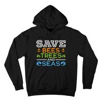 Save Bees Trees And Seas Earth Day Environmentalist Ocean Hoodie