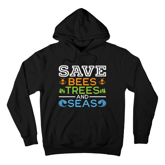 Save Bees Trees And Seas Earth Day Environmentalist Ocean Hoodie