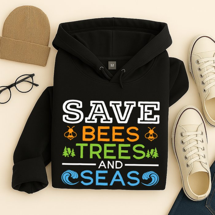 Save Bees Trees And Seas Earth Day Environmentalist Ocean Hoodie