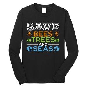 Save Bees Trees And Seas Earth Day Environmentalist Ocean Long Sleeve Shirt