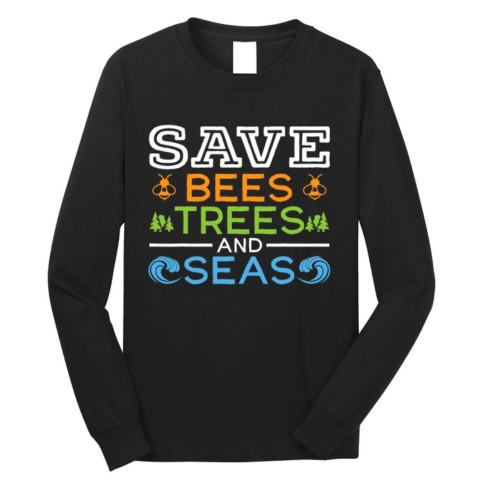 Save Bees Trees And Seas Earth Day Environmentalist Ocean Long Sleeve Shirt