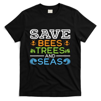 Save Bees Trees And Seas Earth Day Environmentalist Ocean T-Shirt