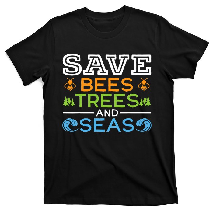 Save Bees Trees And Seas Earth Day Environmentalist Ocean T-Shirt