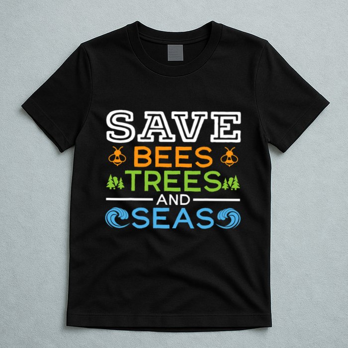 Save Bees Trees And Seas Earth Day Environmentalist Ocean T-Shirt