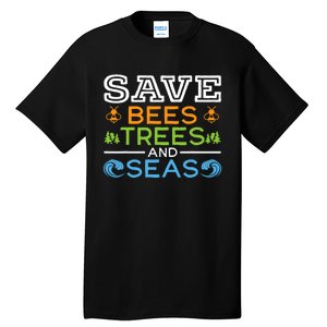 Save Bees Trees And Seas Earth Day Environmentalist Ocean Tall T-Shirt