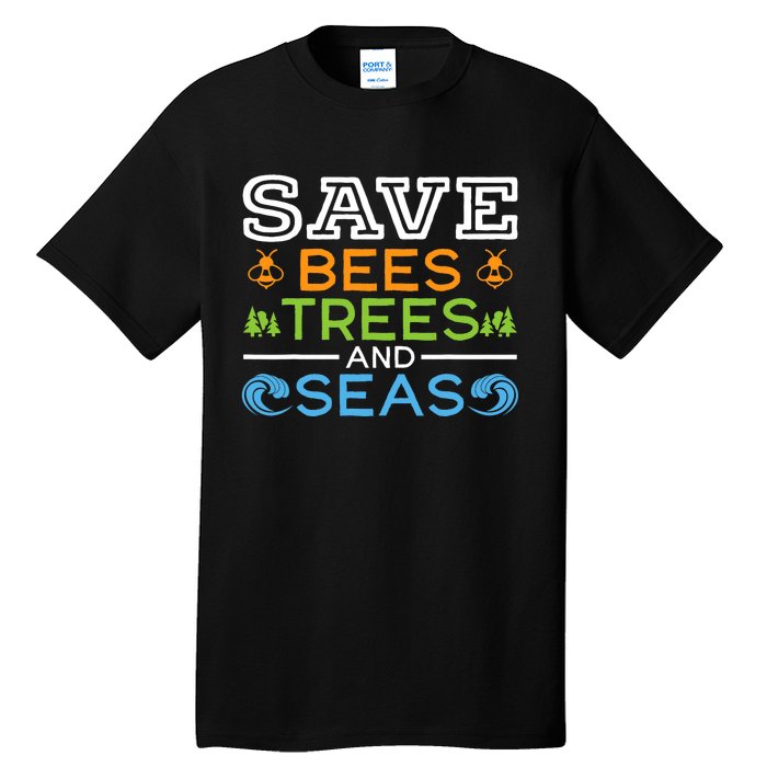 Save Bees Trees And Seas Earth Day Environmentalist Ocean Tall T-Shirt