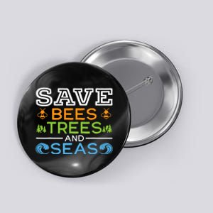 Save Bees Trees And Seas Earth Day Environmentalist Ocean Button