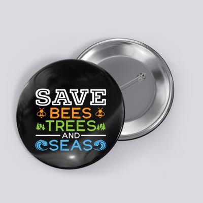 Save Bees Trees And Seas Earth Day Environmentalist Ocean Button