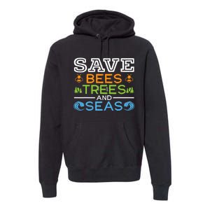 Save Bees Trees And Seas Earth Day Environmentalist Ocean Premium Hoodie