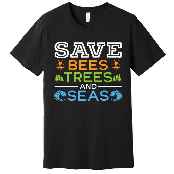 Save Bees Trees And Seas Earth Day Environmentalist Ocean Premium T-Shirt