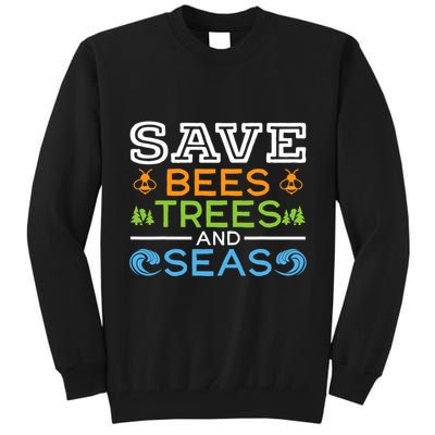 Save Bees Trees And Seas Earth Day Environmentalist Ocean Tall Sweatshirt