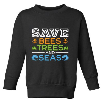 Save Bees Trees And Seas Earth Day Environmentalist Ocean Toddler Sweatshirt