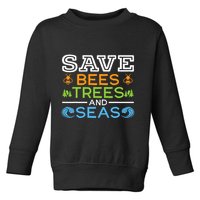 Save Bees Trees And Seas Earth Day Environmentalist Ocean Toddler Sweatshirt
