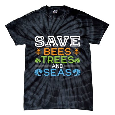 Save Bees Trees And Seas Earth Day Environmentalist Ocean Tie-Dye T-Shirt