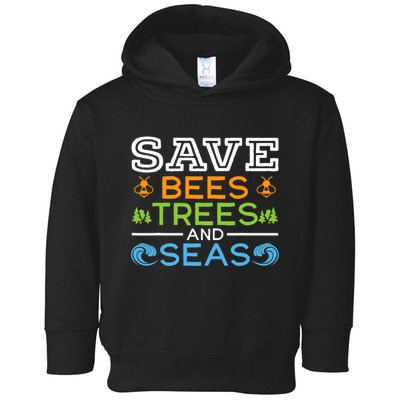 Save Bees Trees And Seas Earth Day Environmentalist Ocean Toddler Hoodie