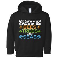 Save Bees Trees And Seas Earth Day Environmentalist Ocean Toddler Hoodie