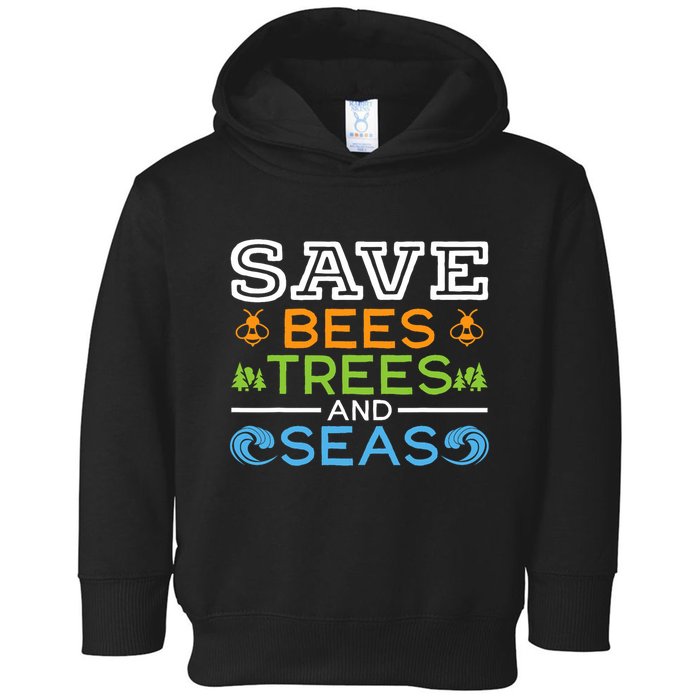 Save Bees Trees And Seas Earth Day Environmentalist Ocean Toddler Hoodie