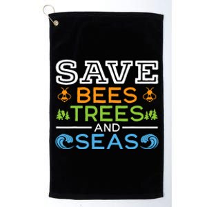 Save Bees Trees And Seas Earth Day Environmentalist Ocean Platinum Collection Golf Towel