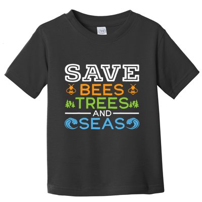 Save Bees Trees And Seas Earth Day Environmentalist Ocean Toddler T-Shirt