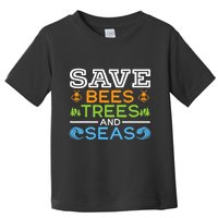 Save Bees Trees And Seas Earth Day Environmentalist Ocean Toddler T-Shirt